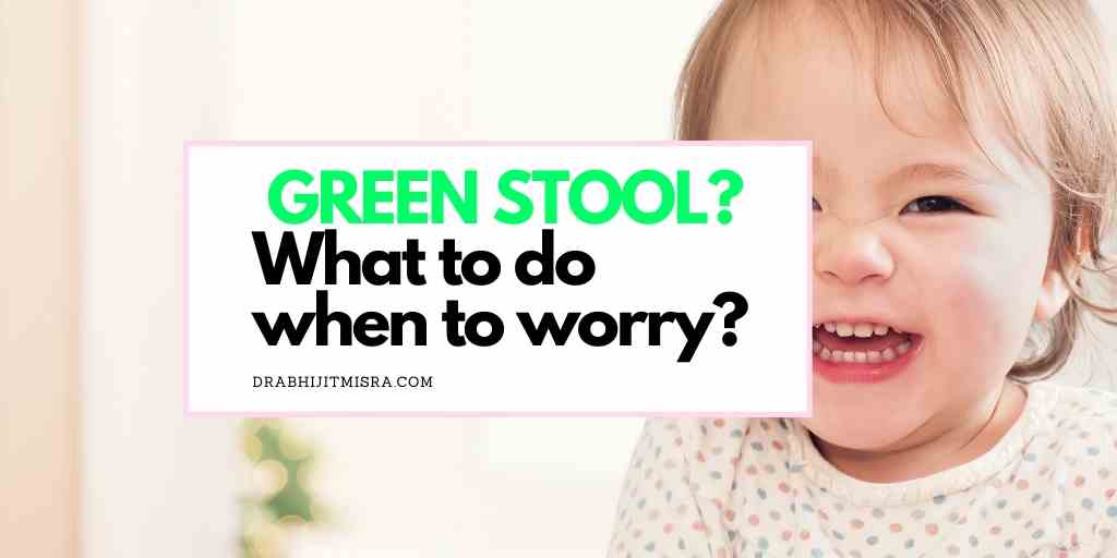 GREEN STOOL In kids ,what to do when to worry?