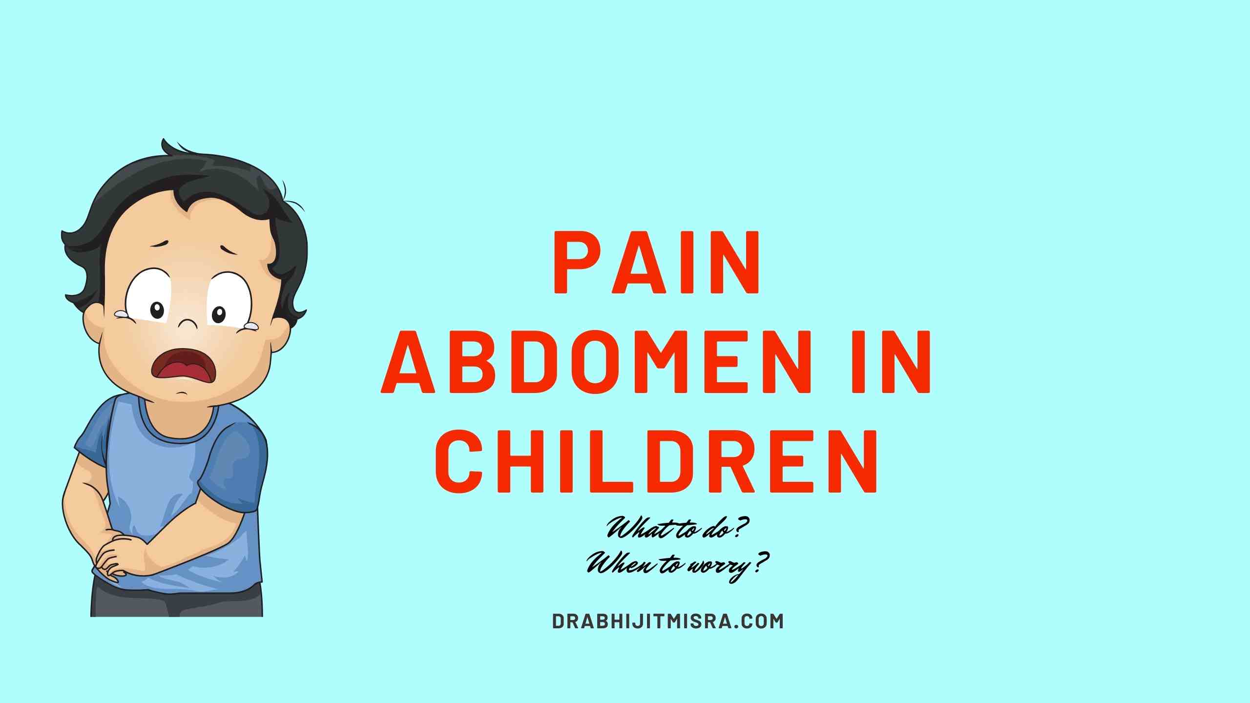 Pain abdomen in children: What to do and when to worry?